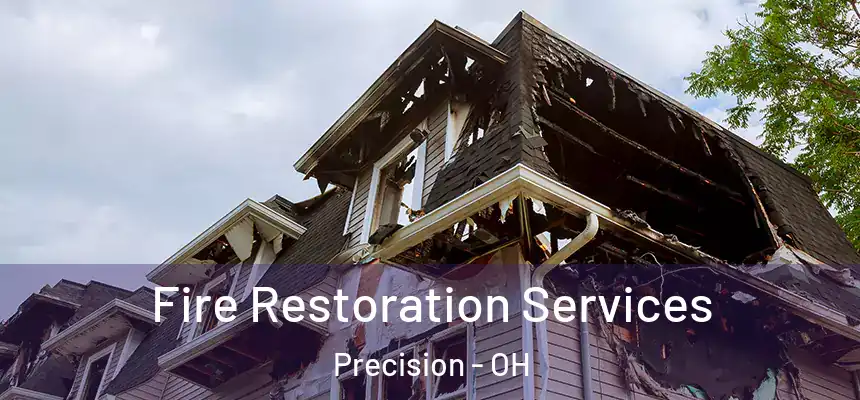 Fire Restoration Services Precision - OH