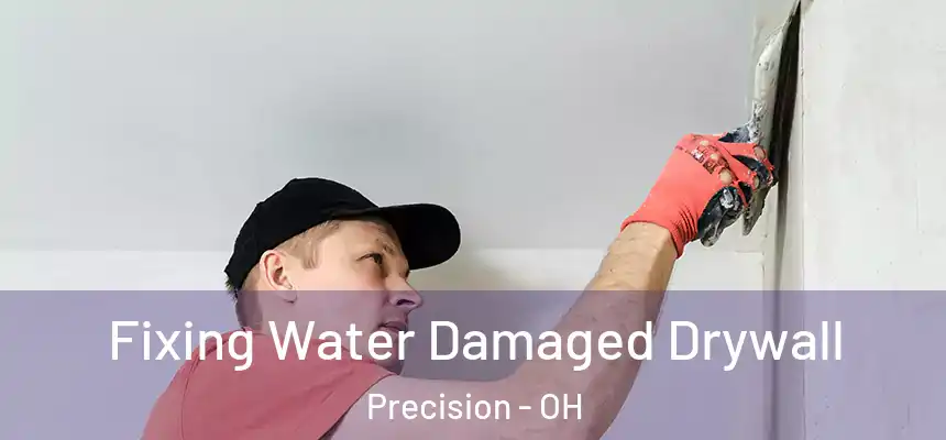  Fixing Water Damaged Drywall Precision - OH